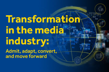 Transformation in the media industry Admit, adapt, convert, and move forward_WP