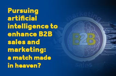 Pursuing artificial intelligence to enhance B2B sales and marketing